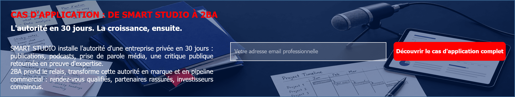 Cas d'application : de SMART STUDIO à 2BA — L'autorité en 30 jours, la croissance ensuite.
